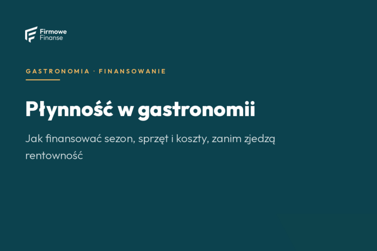 Płynność w gastronomii — jak finansować sezon, sprzęt i lokal w 2026 roku